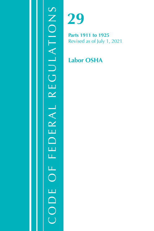 Code of Federal Regulations, Title 29 Labor/OSHA 1911-1925, Revised as of July 1, 2021 by Office Of The Federal Register (U.S.), 9781636718859