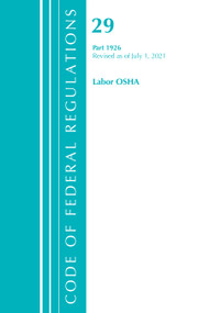 Code of Federal Regulations, Title 29 Labor/OSHA 1926, Revised as of July 1, 2021 by Office Of The Federal Register (U.S.), 9781636718866