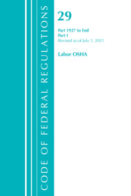 Code of Federal Regulations, Title 29 Labor/OSHA 1927-End, Revised as of July 1, 2021 (Part 1) by Office Of The Federal Register (U.S.), 9781636718873