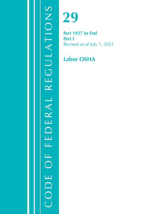 Code of Federal Regulations, Title 29 Labor/OSHA 1927-End, Revised as of July 1, 2021 (Part 1) by Office Of The Federal Register (U.S.), 9781636718873