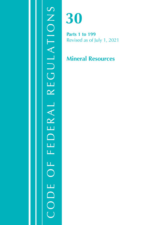 Code of Federal Regulations, Title 30 Mineral Resources 1-199, Revised as of July 1, 2021 by Office Of The Federal Register (U.S.), 9781636718880