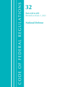 Code of Federal Regulations, Title 32 National Defense 630-699, Revised as of July 1, 2021 by Office Of The Federal Register (U.S.), 9781636718972