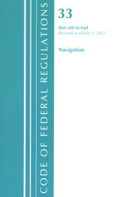 Code of Federal Regulations, Title 33 Navigation and Navigable Waters 200-End, Revised as of July 1, 2021 by Office Of The Federal Register (U.S.), 9781636719023