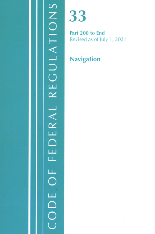 Code of Federal Regulations, Title 33 Navigation and Navigable Waters 200-End, Revised as of July 1, 2021 by Office Of The Federal Register (U.S.), 9781636719023