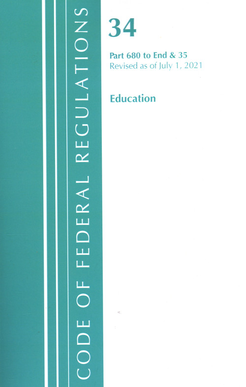 Code of Federal Regulations, Title 34 Education 680-End & Title 35 by Office Of The Federal Register (U.S.), 9781636719061