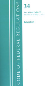 Code of Federal Regulations, Title 34 Education 680-End & Title 35 by Office Of The Federal Register (U.S.), 9781636719061