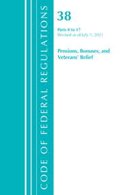Code of Federal Regulations, Title 38 Pensions, Bonuses and Veterans' Relief 0-17, Revised as of July 1, 2021 by Office Of The Federal Register (U.S.), 9781636719115
