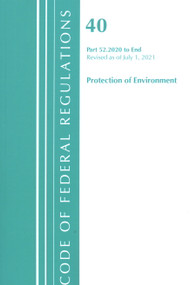 Code of Federal Regulations, Title 40 Protection of the Environment 52.2020-End of Part 52, Revised as of July 1, 2021 by Office Of The Federal Register (U.S.), 9781636719184