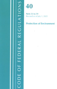 Code of Federal Regulations, Title 40 Protection of the Environment 53-59, Revised as of July 1, 2021 by Office Of The Federal Register (U.S.), 9781636719191