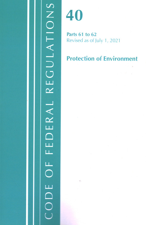 Code of Federal Regulations, Title 40 Protection of the Environment 61-62, Revised as of July 1, 2021 by Office Of The Federal Register (U.S.), 9781636719238