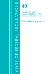 Code of Federal Regulations, Title 40 Protection of the Environment 63.600-63.1199, Revised as of July 1, 2021 by Office Of The Federal Register (U.S.), 9781636719252