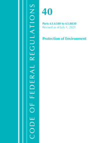 Code of Federal Regulations, Title 40 Protection of the Environment 63.6580-63.8830, Revised as of July 1, 2021 by Office Of The Federal Register (U.S.), 9781636719283