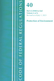 Code of Federal Regulations, Title 40 Protection of the Environment 63.8980-End, Revised as of July 1, 2021 by Office Of The Federal Register (U.S.), 9781636719290