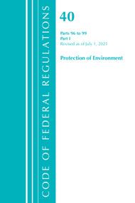 Code of Federal Regulations, Title 40 Protection of the Environment 96-99, Revised as of July 1, 2021 (Part 1) by Office Of The Federal Register (U.S.), 9781636719368