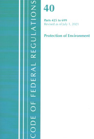 Code of Federal Regulations, Title 40 Protection of the Environment 425-699, Revised as of July 1, 2021 by Office Of The Federal Register (U.S.), 9781636719450