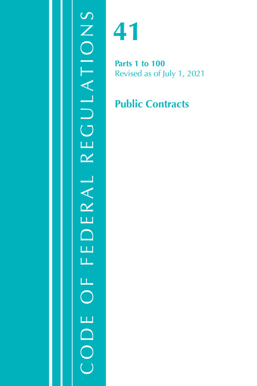 Code of Federal Regulations, Title 41 Public Contracts and Property Management 1-100, Revised as of July 1, 2021 by Office Of The Federal Register (U.S.), 9781636719511