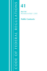 Code of Federal Regulations, Title 41 Public Contracts and Property Management 101, Revised as of July 1, 2021 by Office Of The Federal Register (U.S.), 9781636719528