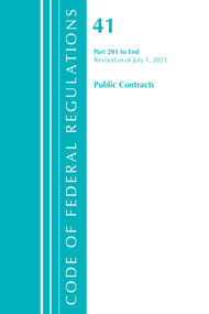 Code of Federal Regulations, Title 41 Public Contracts and Property Management 201-End, Revised as of July 1, 2021 by Office Of The Federal Register (U.S.), 9781636719542