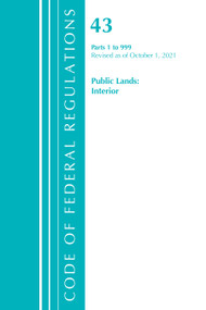 Code of Federal Regulations, Title 43 Public Lands: Interior 1-999, Revised as of October 1, 2021 by Office Of The Federal Register (U.S.), 9781636719603