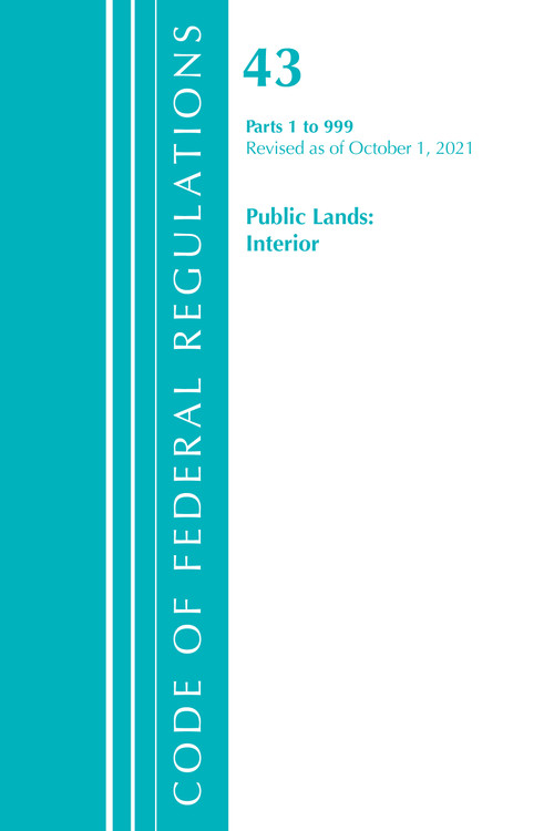 Code of Federal Regulations, Title 43 Public Lands: Interior 1-999, Revised as of October 1, 2021 by Office Of The Federal Register (U.S.), 9781636719603