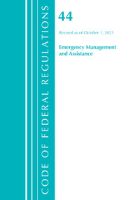 Code of Federal Regulations, Title 44 (Emergency Management and Assistance) Federal Emergency Management Agency, Revised as of October 1, 2021 by Office Of The Federal Register (U.S.), 9781636719634