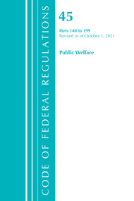 Code of Federal Regulations, Title 45 Public Welfare 140-199, Revised as of October 1, 2021 by Office Of The Federal Register (U.S.), 9781636719658