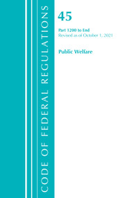Code of Federal Regulations, Title 45 Public Welfare 1200-End, Revised as of October 1, 2021 by Office Of The Federal Register (U.S.), 9781636719689