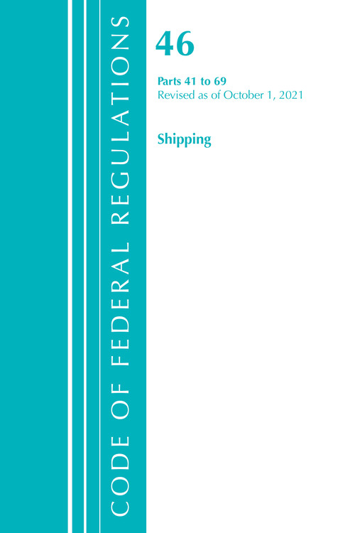 Code of Federal Regulations, Title 46 Shipping 41-69, Revised as of October 1, 2021 by Office Of The Federal Register (U.S.), 9781636719702