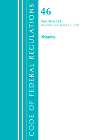 Code of Federal Regulations, Title 46 Shipping 90-139, Revised as of October 1, 2021 by Office Of The Federal Register (U.S.), 9781636719726