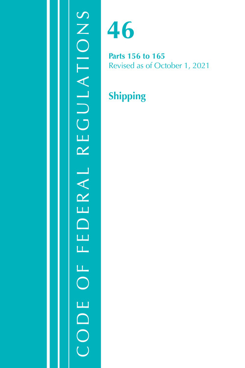 Code of Federal Regulations, Title 46 Shipping 156-165, Revised as of October 1, 2021 by Office Of The Federal Register (U.S.), 9781636719740