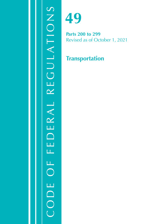 Code of Federal Regulations, Title 49 Transportation 200-299, Revised as of October 1, 2021 by Office Of The Federal Register (U.S.), 9781636719931