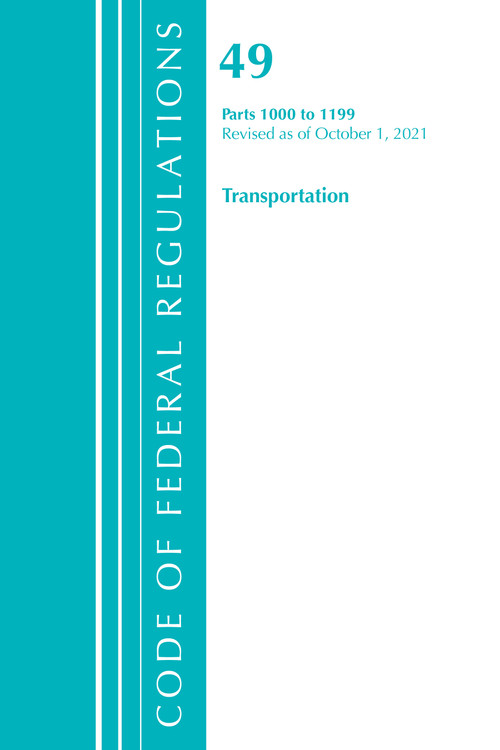 Code of Federal Regulations, Title 49 Transportation 1000-1199, Revised as of October 1, 2021 by Office Of The Federal Register (U.S.), 9781636719979