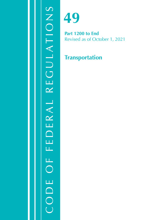 Code of Federal Regulations, Title 49 Transportation 1200-End, Revised as of October 1, 2021 by Office Of The Federal Register (U.S.), 9781636719986