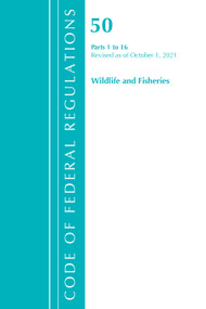 Code of Federal Regulations, Title 50 Wildlife and Fisheries 1-16, Revised as of October 1, 2021 by Office Of The Federal Register (U.S.), 9781636719993
