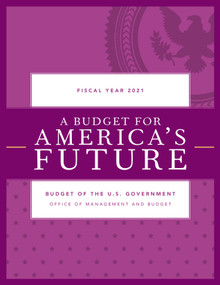 A Budget for America's Future (Budget of the U.S. Government, Fiscal Year 2021) by Executive Office of the President, 9781641434614