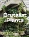Brutalist Plants by Olivia Broome, 9781914314483