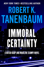 Immoral Certainty by Robert K. Tanenbaum, 9781504091442