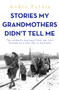 Stories My Grandmothers Didn't Tell Me (Two women's journeys from war-torn Europe to a new life in Australia) by Andra Putnis, 9781761471322