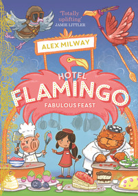 Hotel Flamingo: Fabulous Feast by Alex Milway, 9781848128392
