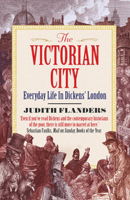 The Victorian City (Everyday Life in Dickens' London) - 9781848877979 by Judith Flanders, 9781848877979
