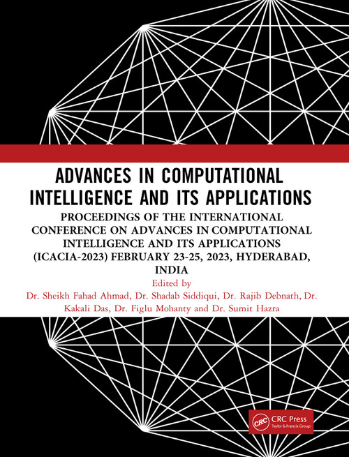 Advances in Computational Intelligence and Its Applications by Sheikh Fahad Ahmad, Shadab Siddiqui, Rajib Debnath, Kakali Das, Figlu Mohanty, Sumit Hazra, 9781032786124