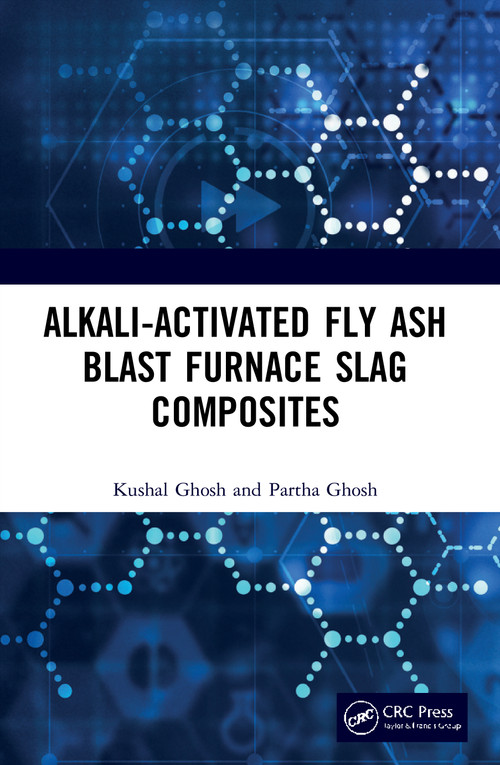 Alkali Activated Fly Ash (Blast Furnace Slag Composites) by Kushal Ghosh, Partha Ghosh, 9780367535551