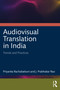 Audiovisual Translation in India (Trends and Practices) by Priyanka Rachabattuni, J. Prabhakar Rao, 9781032849652