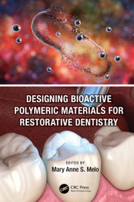 Designing Bioactive Polymeric Materials For Restorative Dentistry by Mary Anne Sampaio de Melo, 9780367631703