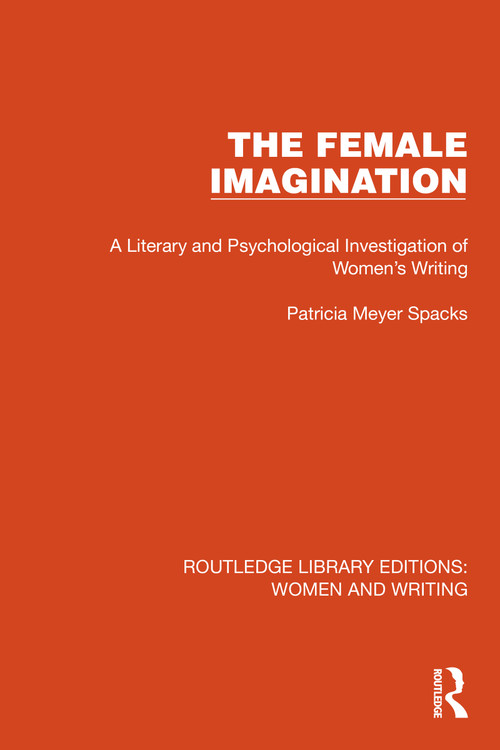 The Female Imagination (A Literary and Psychological Investigation of Women's Writing) by Patricia Meyer Spacks, 9781032263700