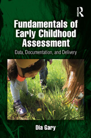 Fundamentals of Early Childhood Assessment (Data, Documentation, and Delivery) by Dia Gary, 9781032756189