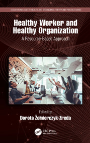 Healthy Worker and Healthy Organization (A Resource-Based Approach) by Dorota Żołnierczyk-Zreda, 9780367534066
