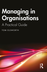 Managing in Organisations (A Practical Guide) by Tom Elsworth, 9781032686615