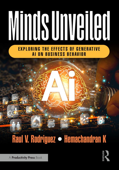 Minds Unveiled (Exploring the Effects of Generative AI on Business Behavior) by Raul V. Rodriguez, Hemachandran K, 9781032711072