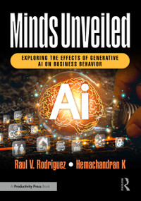 Minds Unveiled (Exploring the Effects of Generative AI on Business Behavior) by Raul V. Rodriguez, Hemachandran K, 9781032711072